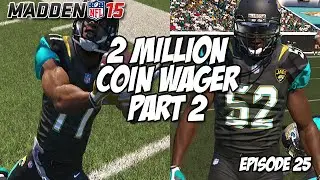 Madden 15 Ultimate Team | 2 MILLION COIN WAGER | PART 2 | Episode 25