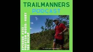 Episode #313: Preston Wood - HURT 100 post race report