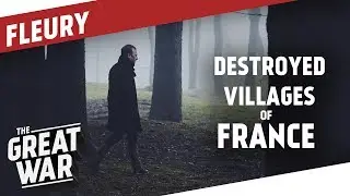 The Destroyed Villages Of France - Fleury I THE GREAT WAR Special