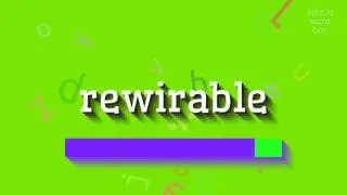 REWIRABLE &ndash; КАК ПРОИЗНОШАТЬ REWIRABLE? (REWIRABLE - HOW TO PRONOUNCE REWIRABLE?)