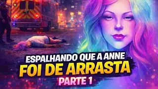 #1 - ESPALHANDO QUE A ANNE FOI DE ARRASTA DESSA PRA MELHOR 🤣