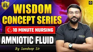 WISDOM CONCEPT SERIES | 10 MINUTE NURSING | AMNIOTIC FLUID | EPISODE 05 | SANDEEP SIR | WISDOM