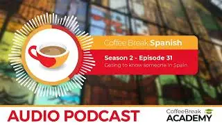 Spanish listening: getting to know someone | Coffee Break Spanish Podcast S2E31