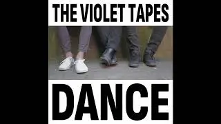 The Violet Tapes - Dance (Single Mix)