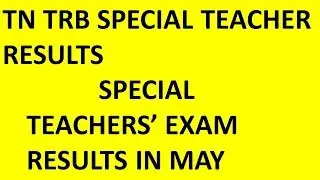 TRB SPECIAL TEACHER RESULTS IN MAY 2018