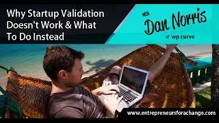 Dan Norris of WP Curve - Why Startup Validation Doesn&rsquo;t Work & What To Do Instead
