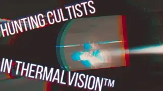 Hunting Cultists - Now in ThermalVision