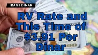 Iraqi Dinar |RV Rate and This Time of $3.91 Per Dinar | News Update Dinar IQD News Value Iraq Update
