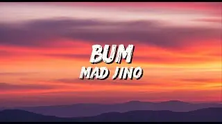 Mad Jino - Bum (Lyrics Videos)