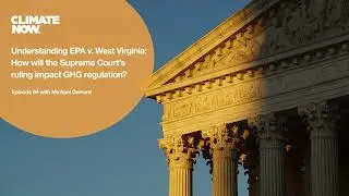 Understanding EPA v. West Virginia: How will the Supreme Court&rsquo;s ruling impact GHG regulation?