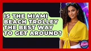 Is The Miami Beach Trolley The Best Way To Get Around? - Everything About Miami