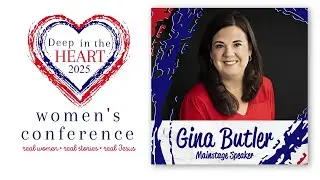Gina Butler | The Act of Surrender | Deep In The Heart Women's Conference 2025