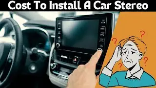 How Much Does It Cost to Install a Car Stereo? Full Breakdown!