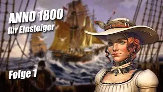 Anno 1800 - Für Einsteiger - Folge 1: Auf ins Abenteuer!