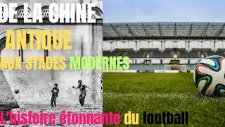 ⚽️ De la Chine Antique aux Stades Modernes :L&rsquo;Histoire &Eacute;tonnante du Footbal (FFF)