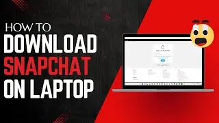 How To Install Snapchat On Laptop