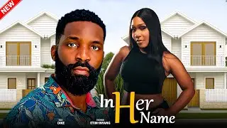 IN HER NAME (Full Movie) - ESO DIKE, EKAMA ETIM - INYANG | Latest 2025 Nigerian Movie #trending