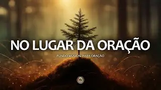 Fundo musical para Ora&ccedil;&atilde;o | Prega&ccedil;&atilde;o, Reflex&atilde;o e leitura b&iacute;blica | No lugar da Ora&ccedil;&atilde;o