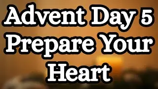 Advent Day 5 Morning Prayer | Preparing Your Heart for Christmas