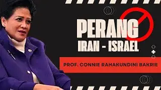 Perang Iran - Israel menurut Prof. Connie Rahakundini Bakrie