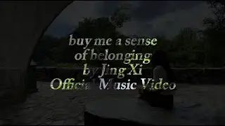 buy me a sense of belonging - Jing Xi (Official Music Video)