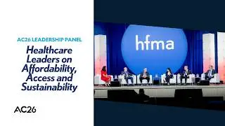 HFMA AC26 Panel | Healthcare Leaders on Affordability, Access and Sustainability
