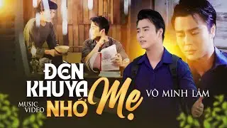 Đèn Khuya Nhớ Mẹ | Võ Minh Lâm ft. Phương Hồng Thủy