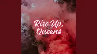 Rise Up, Queens