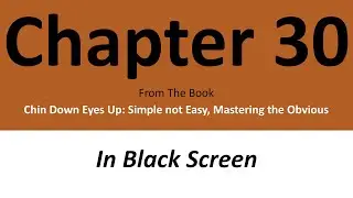 Chapter 30 - Chin Down Eyes Up: Simple not Easy, Mastering the Obvious