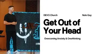 Get Out of Your Head | Pastor Nate Gay