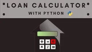 How to build a loan calculator with Python using Tkinter module.