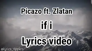 Picazo - If I ft Zlatan Lyrics Video