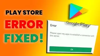 Play Store Error Fixed - Please open my apps to establish a connection with the server Problem fixed