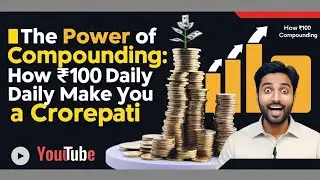 The POWER OF COMPOUNDING: How ₹100 Daily Can Make You a Crorepati