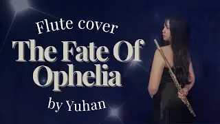 ｜The Fate Of Ophelia - Taylor Swift｜flute cover／Yuhan’s Cover
