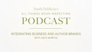Integrating Business and Author Brands with Jack Murtha
