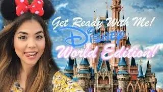 Get Ready With Me: Walt Disney World Edition!