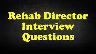 Rehab Director Interview Questions