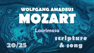 20/25 Mozart, Lacrimosa - Lord and Saviour - Moroni 10:32