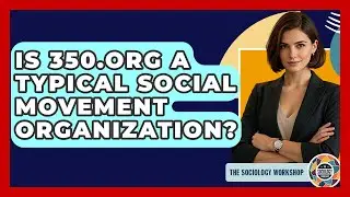 Is 350.org A Typical Social Movement Organization? - The Sociology Workshop