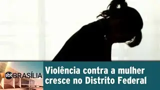 Viol&ecirc;ncia contra a mulher aumenta no DF