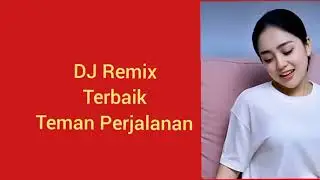 Dj Remix Terbaik Teman Perjalanan