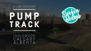 PUMP TRACK | A Lap Around | Inglewood Calgary Alberta