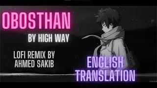 Obosthan | HIGH WAY | Lofi Remix by Ahmed Sakib | English Translation