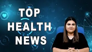 TOP HEALTH NEWS 16-08-2024