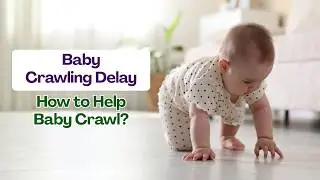 Baby Crawling Delay - How to Help Baby Crawl