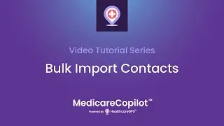 MedicareCopilot Tutorial Video: Bulk Import Contacts