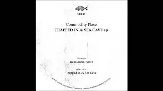 Commodity Place - Trapped In A Sea Cave