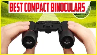 Top 5 -  Best Compact Binoculars in 2022