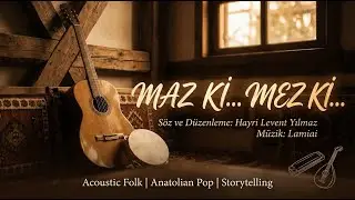 Maz ki... Mez ki... - Hayri Levent Yılmaz (Official Music Video) | Acoustic Folk 🎸